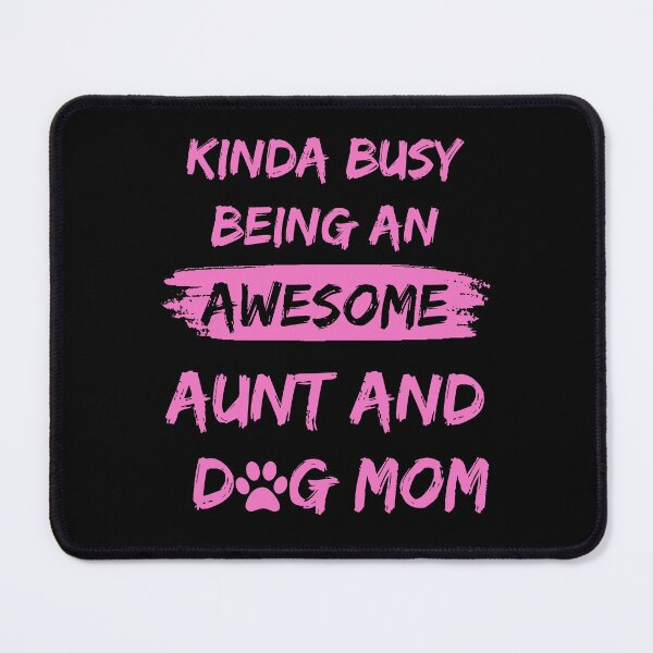 Item preview, Kinda Busy Being An Aunt And Dog Mom Awesome Edition designed and sold by McThingummy.