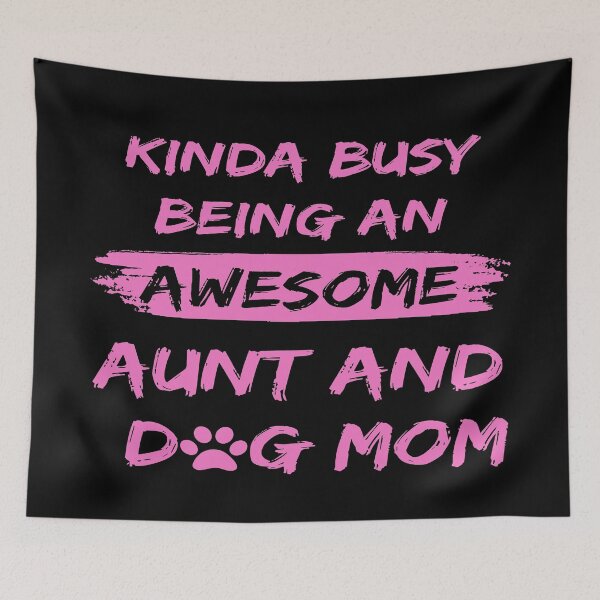 Item preview, Kinda Busy Being An Aunt And Dog Mom Awesome Edition designed and sold by McThingummy.
