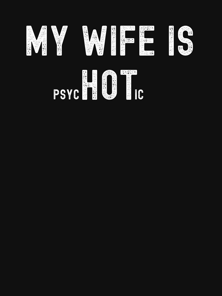 Sale Off] - I Have A Psychotic Wife Adult Humor Sarcastic Funny