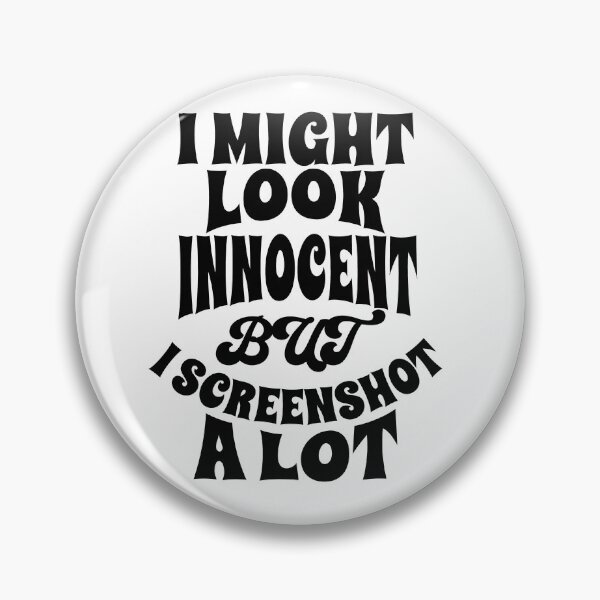 Item preview, I Might Look Innocent But I Screenshot A Lot designed and sold by AHthatIsNice.