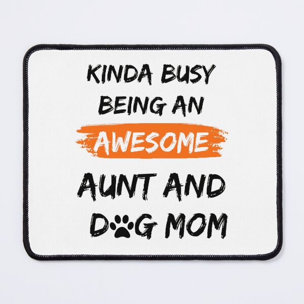 Item preview, Kinda Busy Being An Aunt And Dog Mom Awesome Edition designed and sold by McThingummy.