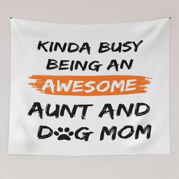 Item preview, Kinda Busy Being An Aunt And Dog Mom Awesome Edition designed and sold by McThingummy.