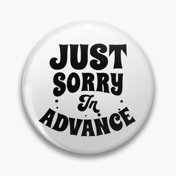 Item preview, Sorry In Advance, Just Sorry In Advance designed and sold by AHthatIsNice.
