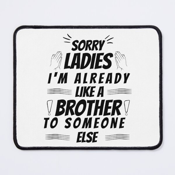 Item preview, sorry ladies I'm already like a brother to someone else designed and sold by HBWOLFARTS.