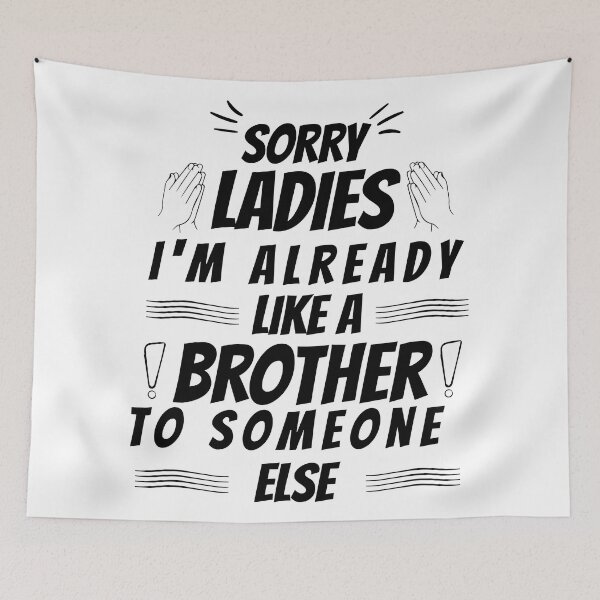 Item preview, sorry ladies I'm already like a brother to someone else designed and sold by HBWOLFARTS.