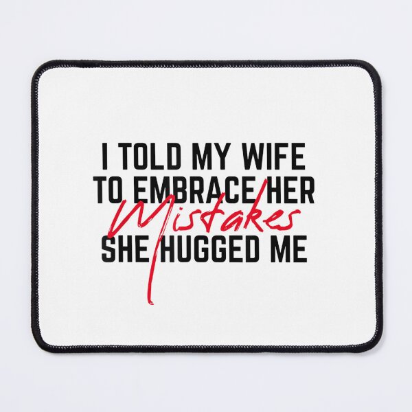 Item preview, I Told My Wife To Embrace Her Mistakes She Hugged Me Long Sleeve designed and sold by FrankArt01.