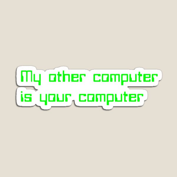 Item preview, My Other Computer is Your Computer designed and sold by Data Punk.