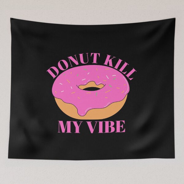 Item preview, Donut Kill My Vibe / Food Pun designed and sold by A-J-S-Designs.