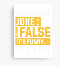 programming joke false - geek nerd nerdy Canvas Print