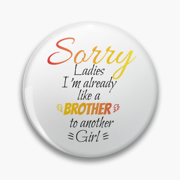 Item preview, Sorry ladies I'm already like a brother to another girl designed and sold by HBWOLFARTS.