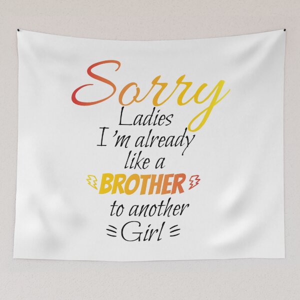 Item preview, Sorry ladies I'm already like a brother to another girl designed and sold by HBWOLFARTS.