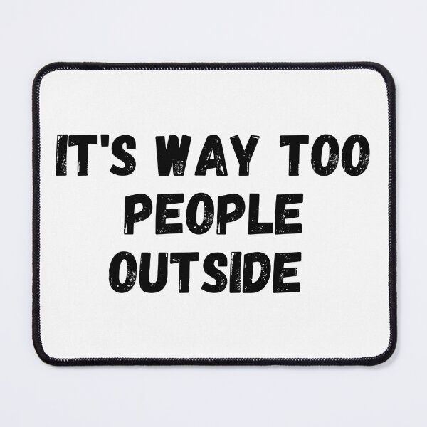Item preview, It's Way Too People Outside designed and sold by itemnearshop.