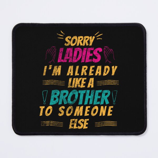 Item preview, Sorry ladies I'm already like a brother to someone else designed and sold by HBWOLFARTS.