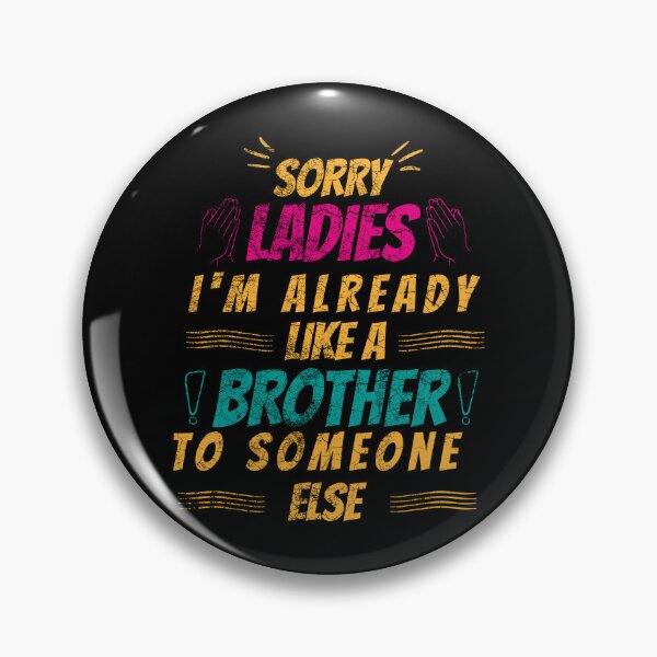 Item preview, Sorry ladies I'm already like a brother to someone else designed and sold by HBWOLFARTS.