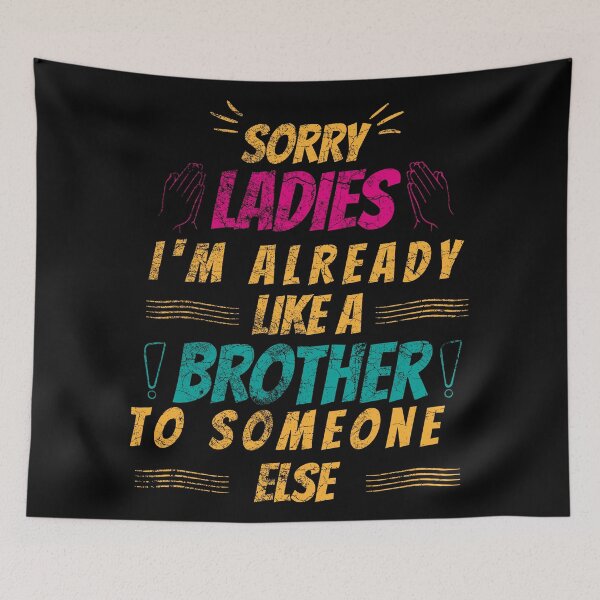 Item preview, Sorry ladies I'm already like a brother to someone else designed and sold by HBWOLFARTS.