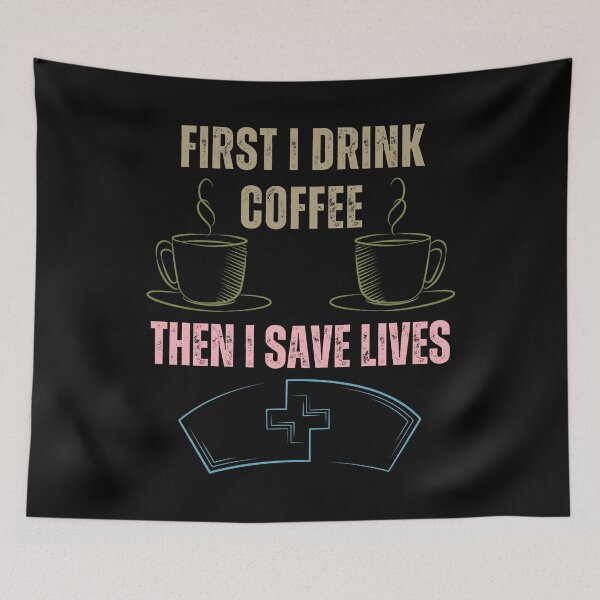 Item preview, First I Drink Coffee Then I Save Lives designed and sold by RockBeeDesigns.
