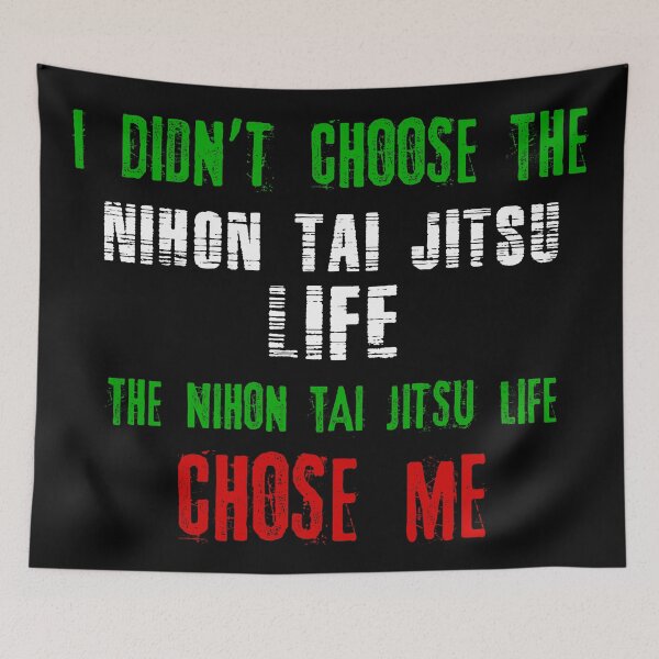 Aperçu de l'œuvre Je n'ai pas choisi la vie Nihon Tai Jitsu la vie Nihon Tai Jitsu m'a choisi créée et vendue par MartialArtsNerd.