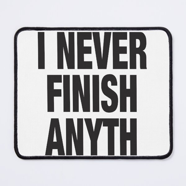 Item preview, I Never Finish Anyth (Black) designed and sold by MellowManatees.