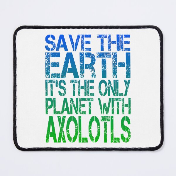 Item preview, Save The Earth it's the Only Planet With Axolotls, Grunge  designed and sold by ACC .