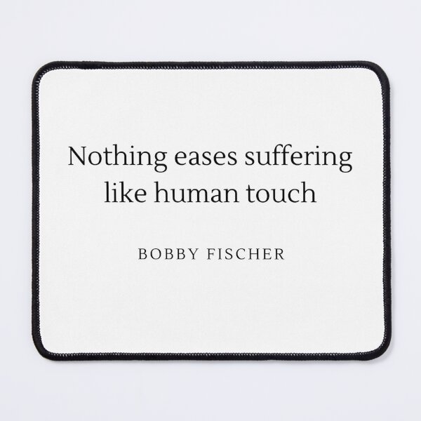 Item preview, Nothing eases suffering like human touch - Bobby Fischer designed and sold by ChessPoker.