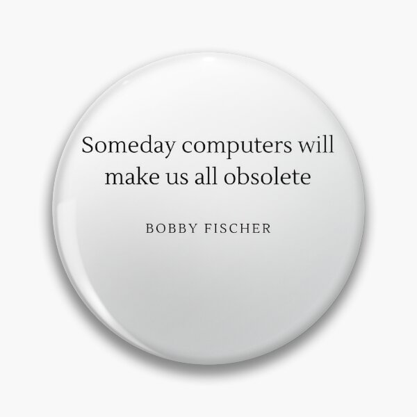 Item preview, Someday Computer will make us all obsolete - Bobby Fischer designed and sold by ChessPoker.