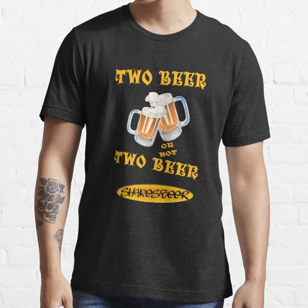 shakespeare  Funshirt Design T-Shirt S-XXXL Two beers or not two beers