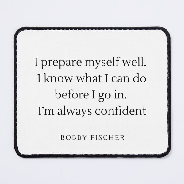 Item preview, I prepare myself well, I know what i can do before i go in, I'm always confident - Bobby Fischer designed and sold by ChessPoker.