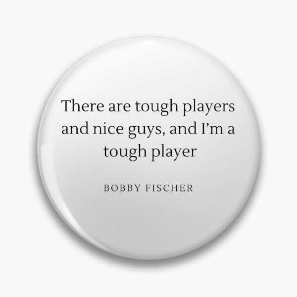 Item preview, There are tough players and nice guys, and i'm a tough player - Bobby Fischer designed and sold by ChessPoker.