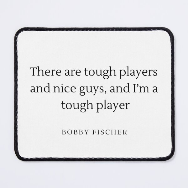Item preview, There are tough players and nice guys, and i'm a tough player - Bobby Fischer designed and sold by ChessPoker.