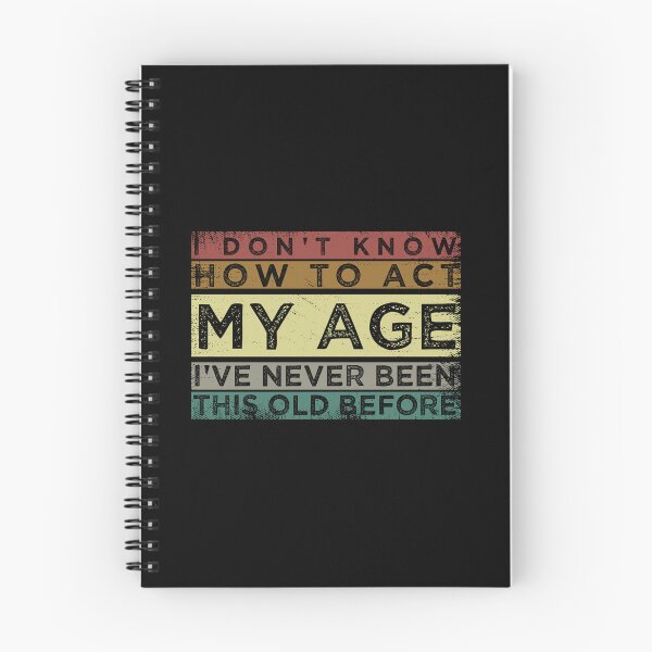 Item preview, Funny Old People sayings, I Don't Know How To Act My Age sarcastic saying  designed and sold by joygift369.
