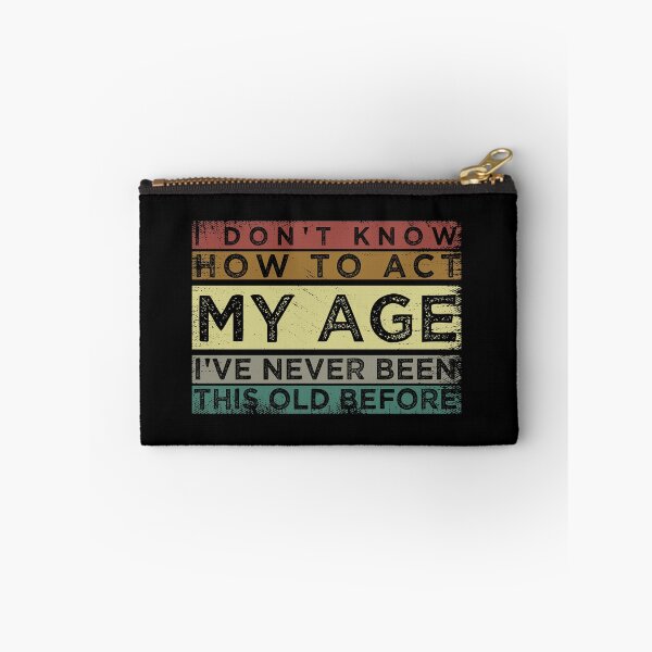 Item preview, Funny Old People sayings, I Don't Know How To Act My Age sarcastic saying  designed and sold by joygift369.