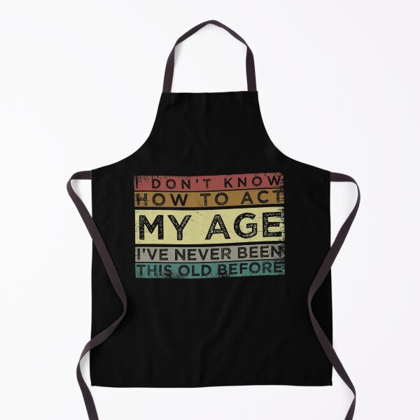 Item preview, Funny Old People sayings, I Don't Know How To Act My Age sarcastic saying designed and sold by joygift369.