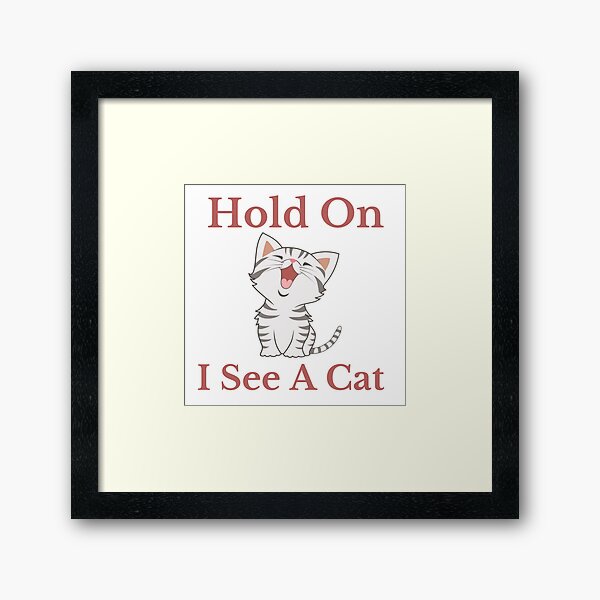 Item preview, Cat Lover Cat Mom Funny Hold On I See A Cat, Hold On I See A Cat designed and sold by Shopster381.