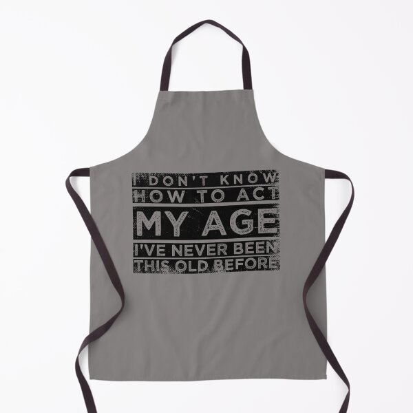 Item preview, Funny Old People sayings, I Don't Know How To Act My Age sarcastic saying designed and sold by joygift369.