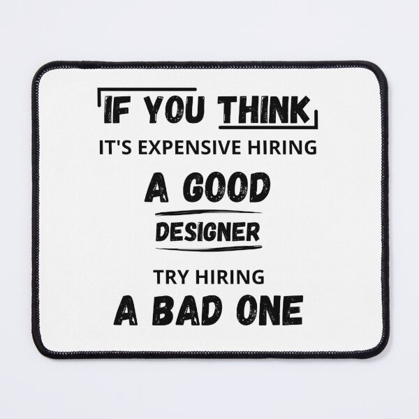Item preview, If You Think It's Expensive Hiring a good designer Try Hiring a Bad One, Funny Designer Quotes designed and sold by ikiim-boutique ⭐⭐⭐⭐⭐.