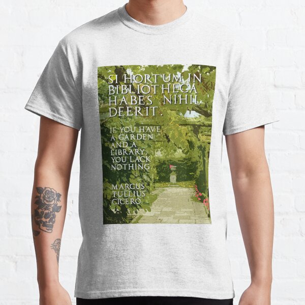 Cicero quotation, 'If you have a garden and a library you lack nothing', Latin poster Classic T-Shirt
