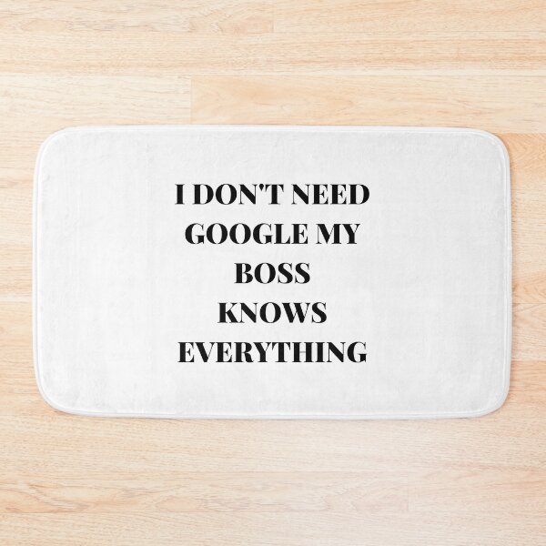 Item preview, I DON'T NEED GOOGLE MY BOSS KNOWS EVERYTHING designed and sold by AlikeForth.