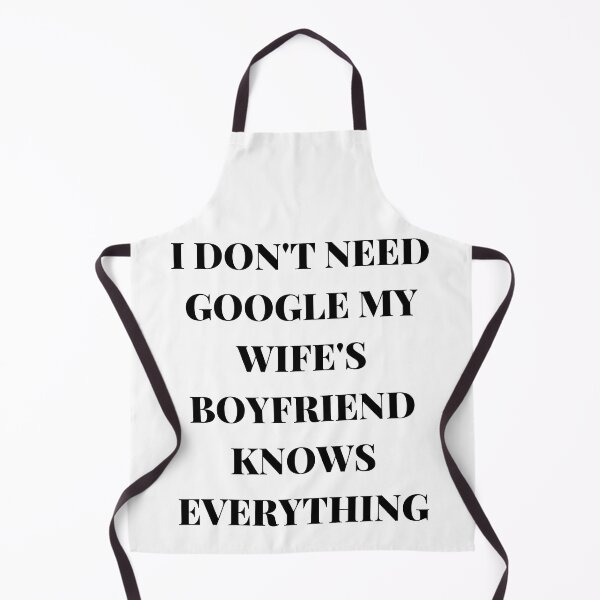 Item preview, I DON'T NEED GOOGLE MY WIFE'S BOYFRIEND KNOWS EVERYTHING designed and sold by AlikeForth.