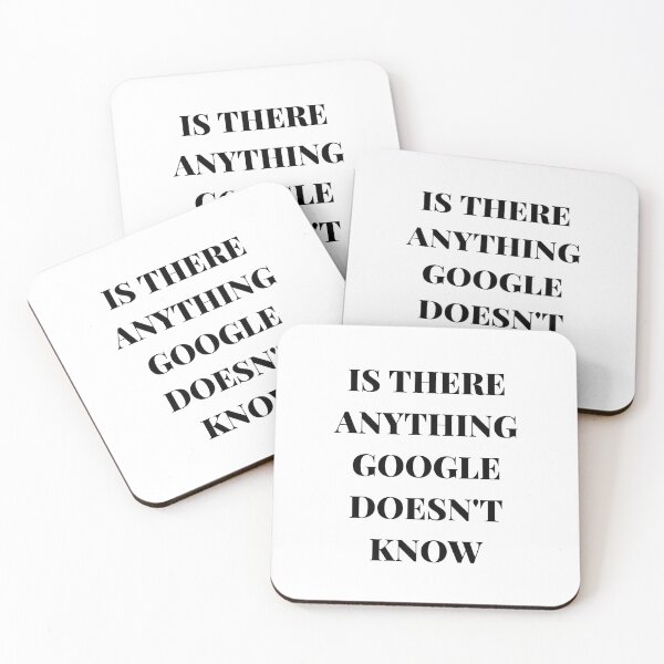 Item preview, IS THERE ANYTHING GOOGLE DOESN'T KNOW designed and sold by AlikeForth.