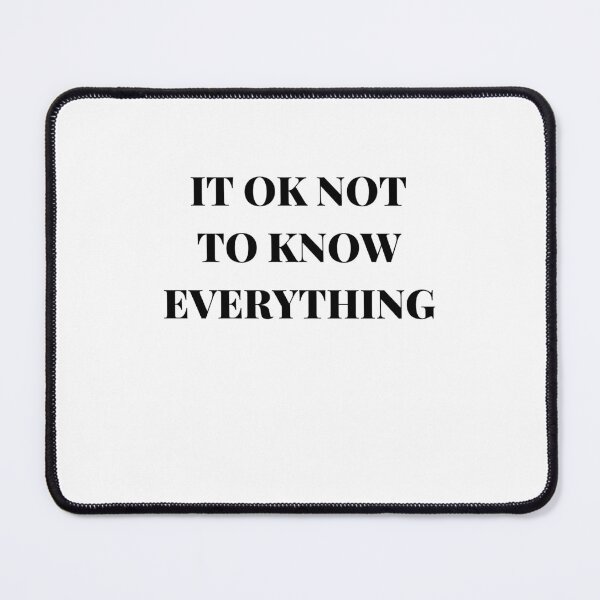 Item preview, IT OK NOT TO KNOW EVERYTHING designed and sold by AlikeForth.