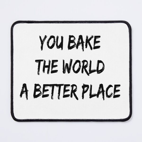 Item preview, you bake the world a better place designed and sold by calvin jack.