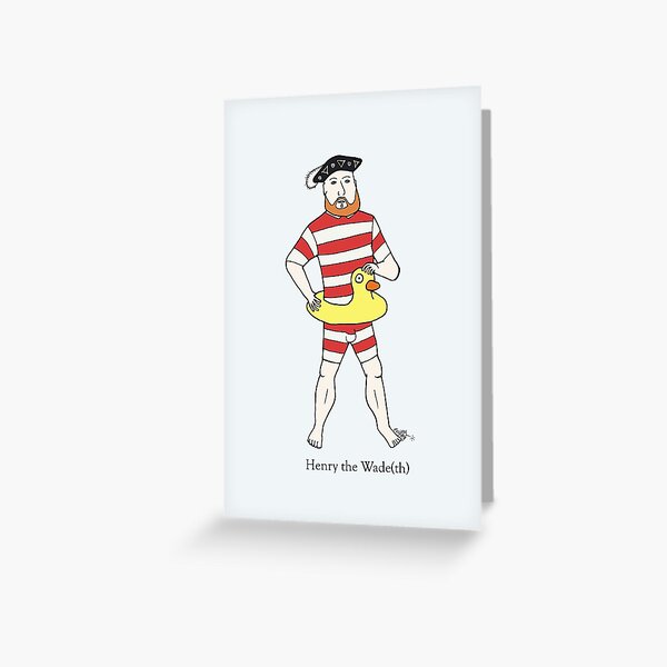 Henry the Wade(th) Greeting Card