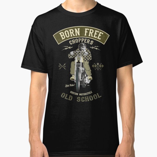 Born Free - Custom Motorcycle Classic T-Shirt