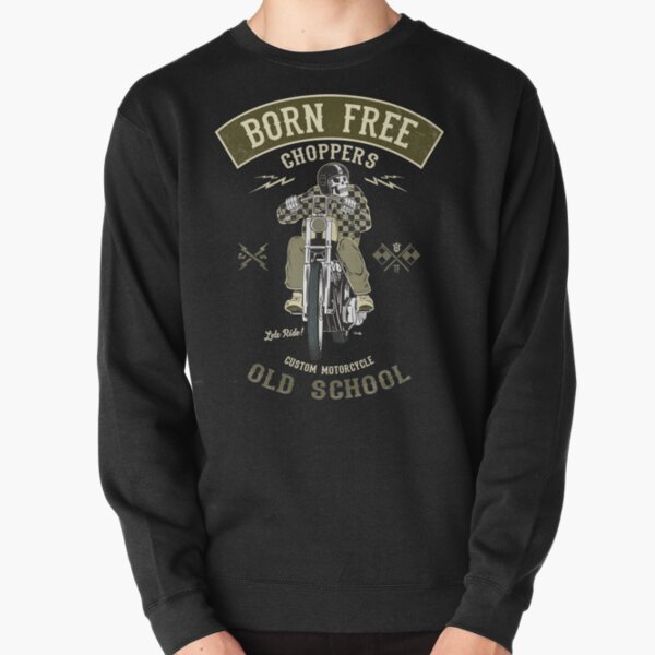 Born Free - Custom Motorcycle Pullover Sweatshirt
