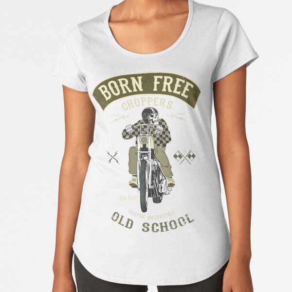 Born Free - Custom Motorcycle Premium Scoop T-Shirt