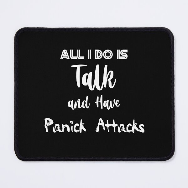 Item preview, All I Do Is Talk And Have Panic Attacks designed and sold by smailjr.