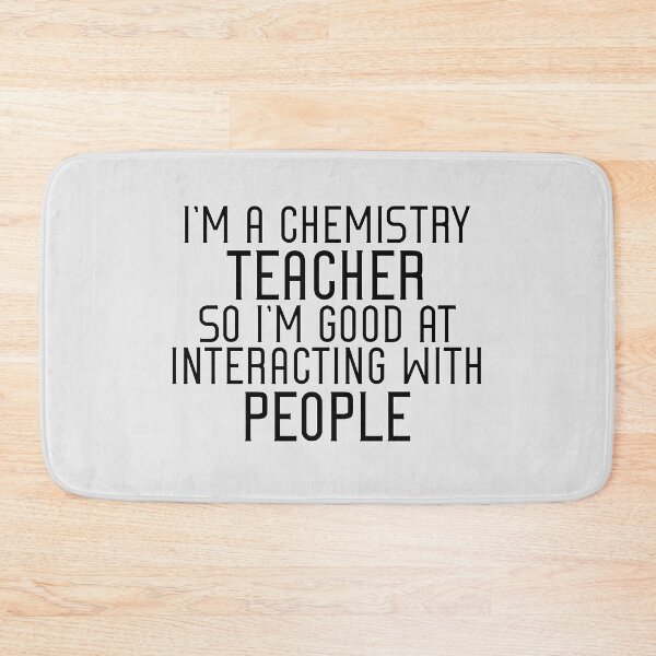 Item preview, I am a chemistry teacher so I am good at interacting with people designed and sold by sednalafandy79.