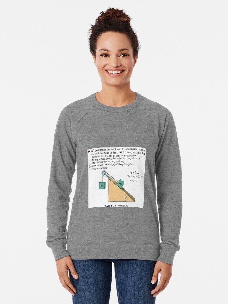 Alternate view of Physics problem: Suppose the coefficient of kinetic friction between the mass and the plane is known. #Physics #Education #PhysicsEducation, Lightweight Sweatshirt