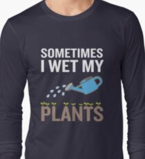 Lustiges Gartengeschenk Manchmal befeuchte ich meine Pflanzen Langarmshirt