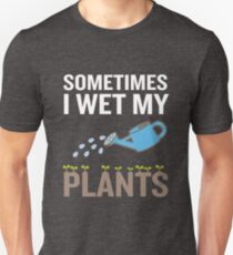 Funny Gardening Gift Sometimes I Wet My Plants Unisex T-Shirt
